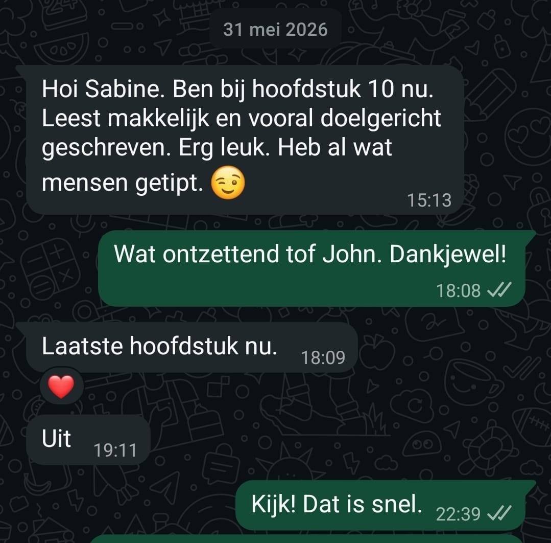 Hoi Sabine. Ben bij hoofdstuk 10 nu. Leest makkelijk en vooral doelgericht geschreven. Erg leuk. Heb al wat mensen getipt. (…) Laatste hoofdstuk nu. Uit.