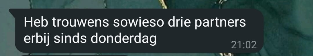 Heb trouwens sowieso drie partners erbij sinds donderdag.