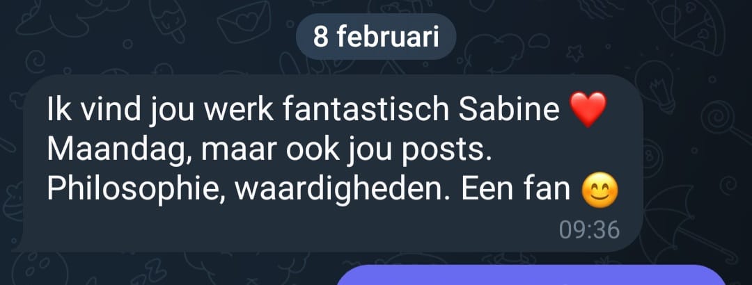 Ik vind jou werk fantastisch Sabine ❤ Maandag, maar ook jou posts. Philosophie, waardigheden. Een fan.