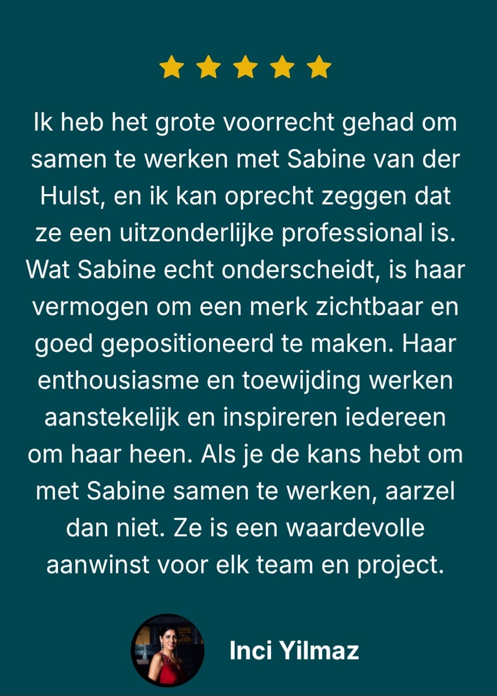 Wat Sabine echt onderscheidt, is haar vermogen om een merk zichtbaar en goed gepositioneerd te maken. Haar enthousiasme en toewijding werken aanstekelijk.