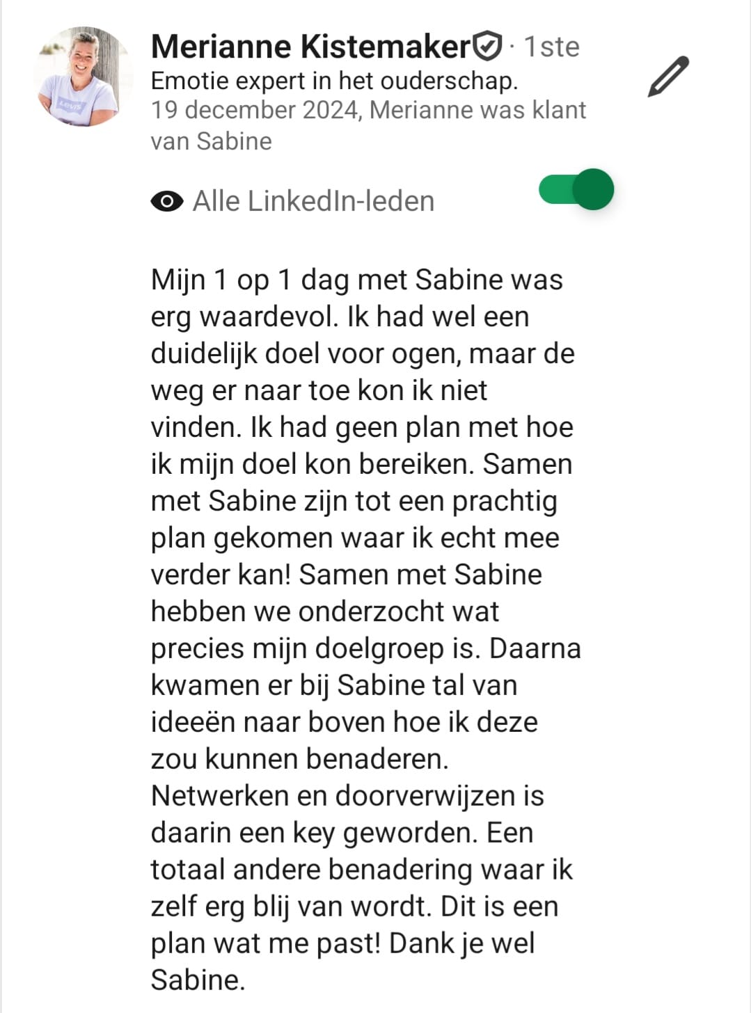 Mijn 1 op 1 dag met Sabine was erg waardevol. Samen zijn we tot een prachtig plan gekomen waar ik echt mee verder kan. Netwerken en doorverwijzen is daarin een key geworden.